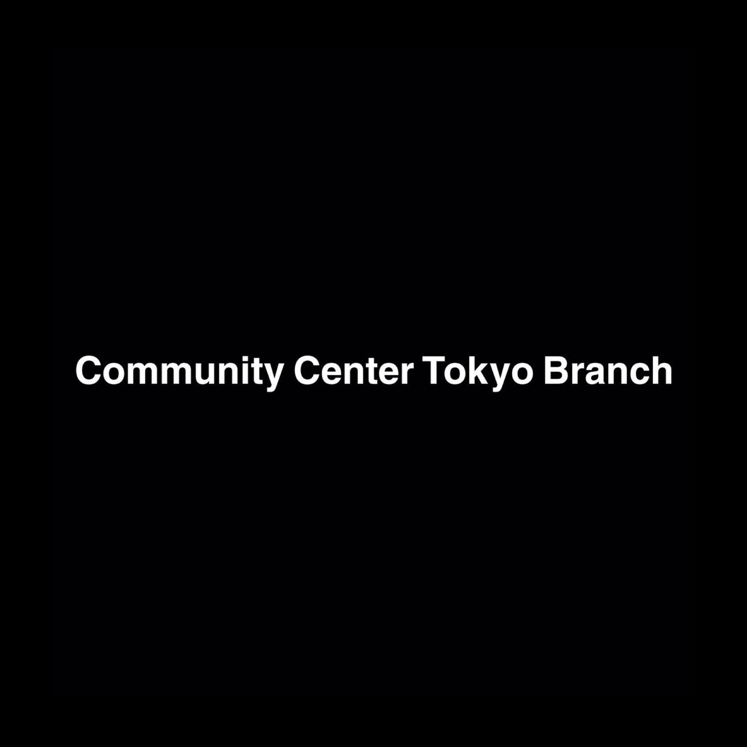Community Center Tokyo Branch NEW OPEN!
